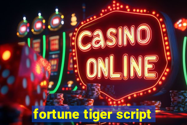 fortune tiger script